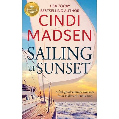 Sailing at Sunset - by  Cindi Madsen (Paperback)