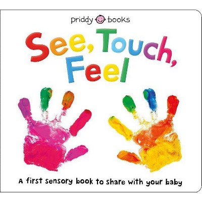 See, Touch, Feel (A First Sensory Book) - by Roger Priddy (Hardcover)