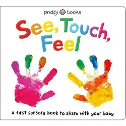 See, Touch, Feel (A First Sensory Book) - by Roger Priddy (Hardcover)