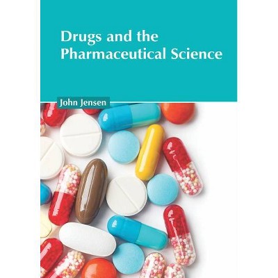 Drugs and the Pharmaceutical Science - by  John Jensen (Hardcover)