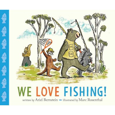 We Love Fishing! - by  Ariel Bernstein (Hardcover)