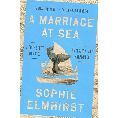 A Marriage at Sea - by  Sophie Elmhirst (Hardcover)