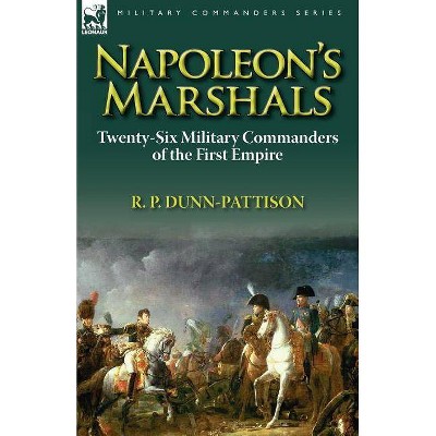 Napoleon's Marshals - by  R P Dunn-Pattison (Paperback)