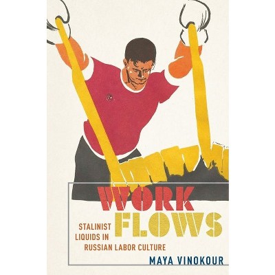 Work Flows - (Niu Slavic, East European, and Eurasian Studies) by  Maya Vinokour (Hardcover)