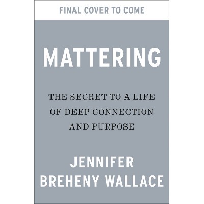 Mattering - by  Jennifer Breheny Wallace (Hardcover)