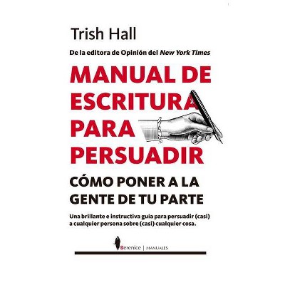 Manual de Escritura Para Persuadir - by  Trish Hall (Paperback)