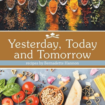 Yesterday, Today and Tomorrow - by  Bernadette Hannon (Paperback)