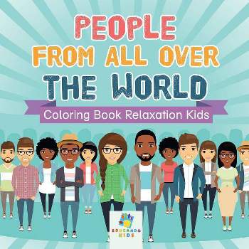 People from All Over the World Coloring Book Relaxation Kids - by  Educando Kids (Paperback)