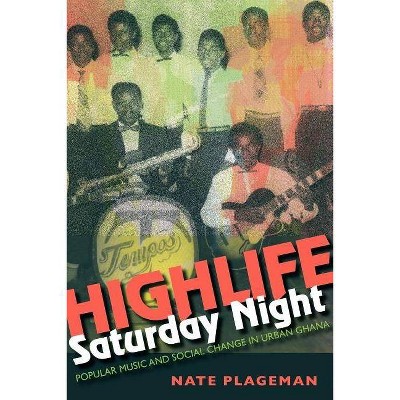 Highlife Saturday Night - (African Expressive Cultures) by  Nathan Plageman (Hardcover)