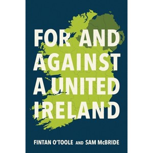 For and Against a United Ireland - by  Fintan O'Toole & Sam McBride (Paperback) - 1 of 1