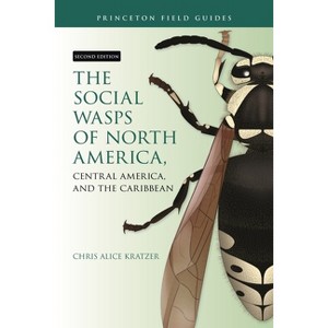 The Social Wasps of North America, Central America, and the Caribbean, Second Edition - (Princeton Field Guides) by  Chris Alice Kratzer (Paperback) - 1 of 1