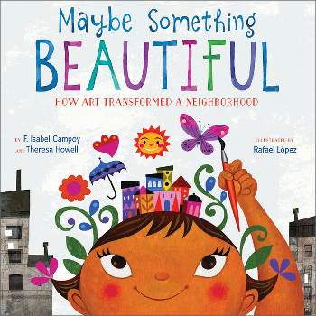 Maybe Something Beautiful - by  F Isabel Campoy & Theresa Howell (Hardcover)