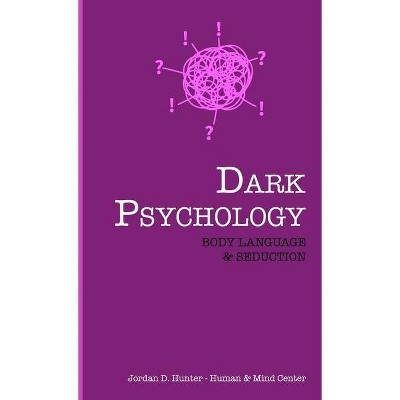 Dark Psychology - by  Jordan D Hunter & Human and Mind Center (Hardcover)