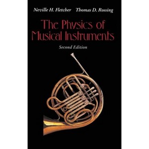 The Physics of Musical Instruments - 2nd Edition by  Neville H Fletcher & Thomas D Rossing (Hardcover) - 1 of 1