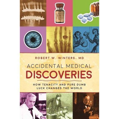 Accidental Medical Discoveries - by  Robert W Winters (Paperback)