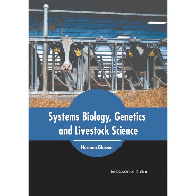 Systems Biology, Genetics and Livestock Science - by  Norman Glasser (Hardcover)