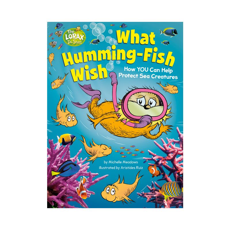 What Humming-Fish Wish: How You Can Help Protect Sea Creatures - (Dr. Seuss's the Lorax Books) by  Michelle Meadows (Hardcover), 1 of 2