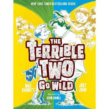 The Terrible Two Go Wild - by Mac Barnett & Jory John