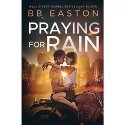 Praying for Rain - (Rain Trilogy) by  Bb Easton (Paperback)