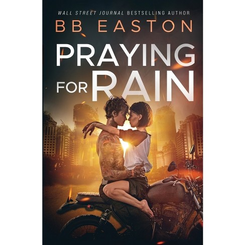 Praying for Rain - (Rain Trilogy) by  Bb Easton (Paperback) - image 1 of 1
