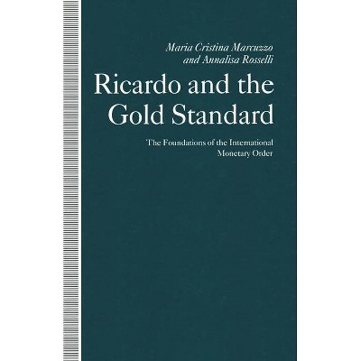 Ricardo and the Gold Standard - by  Maria Cristina Marcuzzo & Annalisa Rosselli (Paperback)