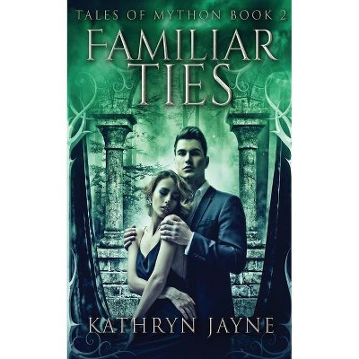 Familiar Ties - (Tales of Mython) by  Kathryn Jayne (Paperback)
