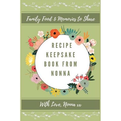 Recipe Keepsake Book From Nonna - by  Petal Publishing Co (Hardcover)