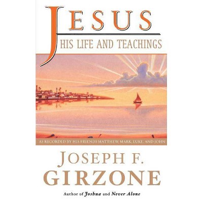 Jesus, His Life and Teachings - by  Joseph F Girzone (Paperback)