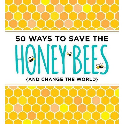  50 Ways to Save the Honey Bees - by  J Scott Donahue (Paperback) 