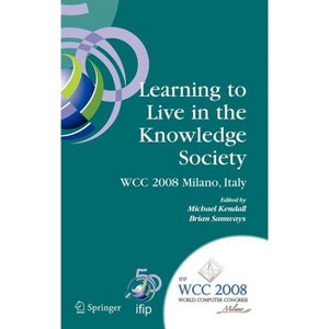Learning to Live in the Knowledge Society - (IFIP Advances in Information and Communication Technology) by  Michael Kendall & Brian Samways - 1 of 1