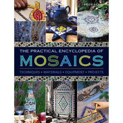 The Practical Encyclopedia of Mosaics - by  Helen Baird (Hardcover)