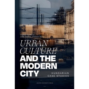 Urban Culture and the Modern City - by  Ágnes Györke & Tamás Juhász (Paperback) - 1 of 1