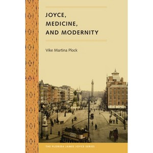 Joyce, Medicine, and Modernity - (Florida James Joyce) by  Vike Martina Plock (Paperback) - 1 of 1
