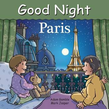 Good Night Paris - (Good Night Our World) by  Adam Gamble & Mark Jasper (Board Book)