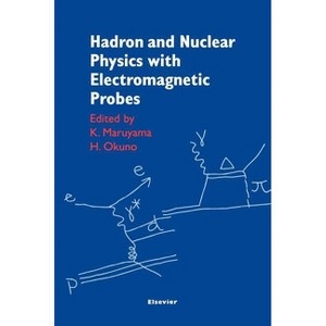 Hadron and Nuclear Physics with Electromagnetic Probes - by  K Maruyama & H Okuno (Hardcover) - 1 of 1