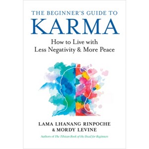 The Beginner's Guide to Karma - by  Lama Lhanang Rinpoche & Mordy Levine (Paperback) - 1 of 1