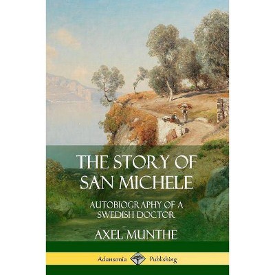 The Story of San Michele - by  Axel Munthe (Paperback)