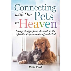 Connecting with Our Pets in Heaven - by  Desha Utsick (Hardcover) - 1 of 1