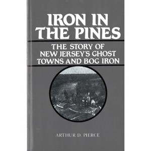 Iron in the Pines - by  Arthur Pierce (Paperback) - 1 of 1