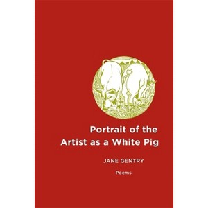Portrait of the Artist as a White Pig - by  Jane Gentry (Paperback) - 1 of 1