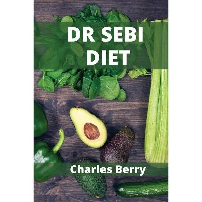 Dr Sebi Diet - by  Charles Berry (Paperback)