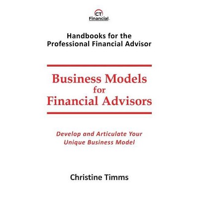 Business Models for Financial Advisors - by  Christine Timms (Paperback)