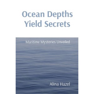 Ocean Depths Yield Secrets - by  Alina Hazel (Paperback) - 1 of 1