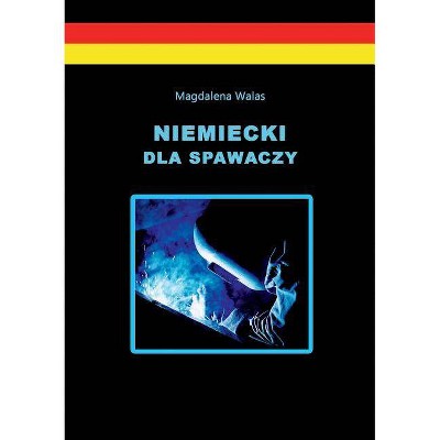 Niemiecki dla spawaczy - by  Magdalena Walas (Paperback)