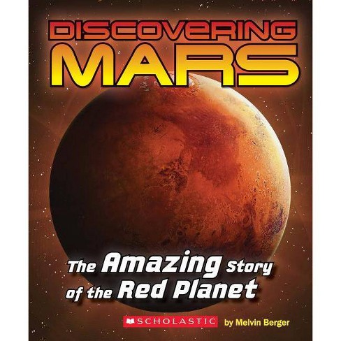 Discovering Mars The Amazing Story Of The Red Planet By Melvin Berger Mary Kay Carson Paperback Target