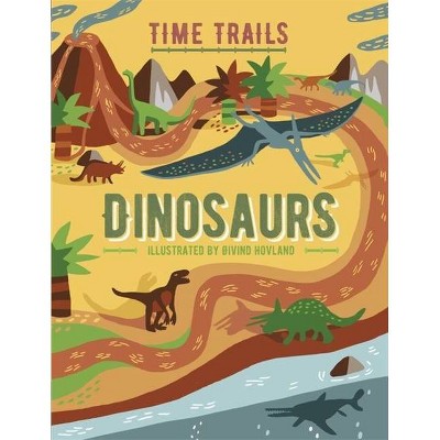 Time Trails: Dinosaurs - by  Liz Gogerly & Rob Hunt (Paperback)