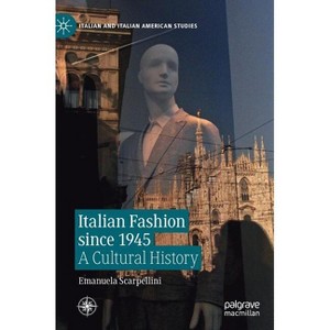 Italian Fashion Since 1945 - (Italian and Italian American Studies) by  Emanuela Scarpellini (Hardcover) - 1 of 1