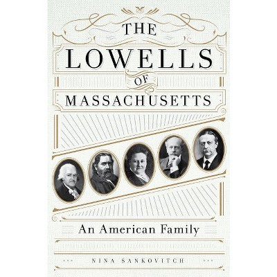 The Lowells of Massachusetts - by  Nina Sankovitch (Hardcover)