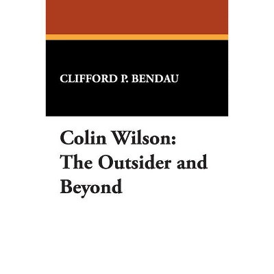 Colin Wilson - by  Clifford P Bendau (Paperback)