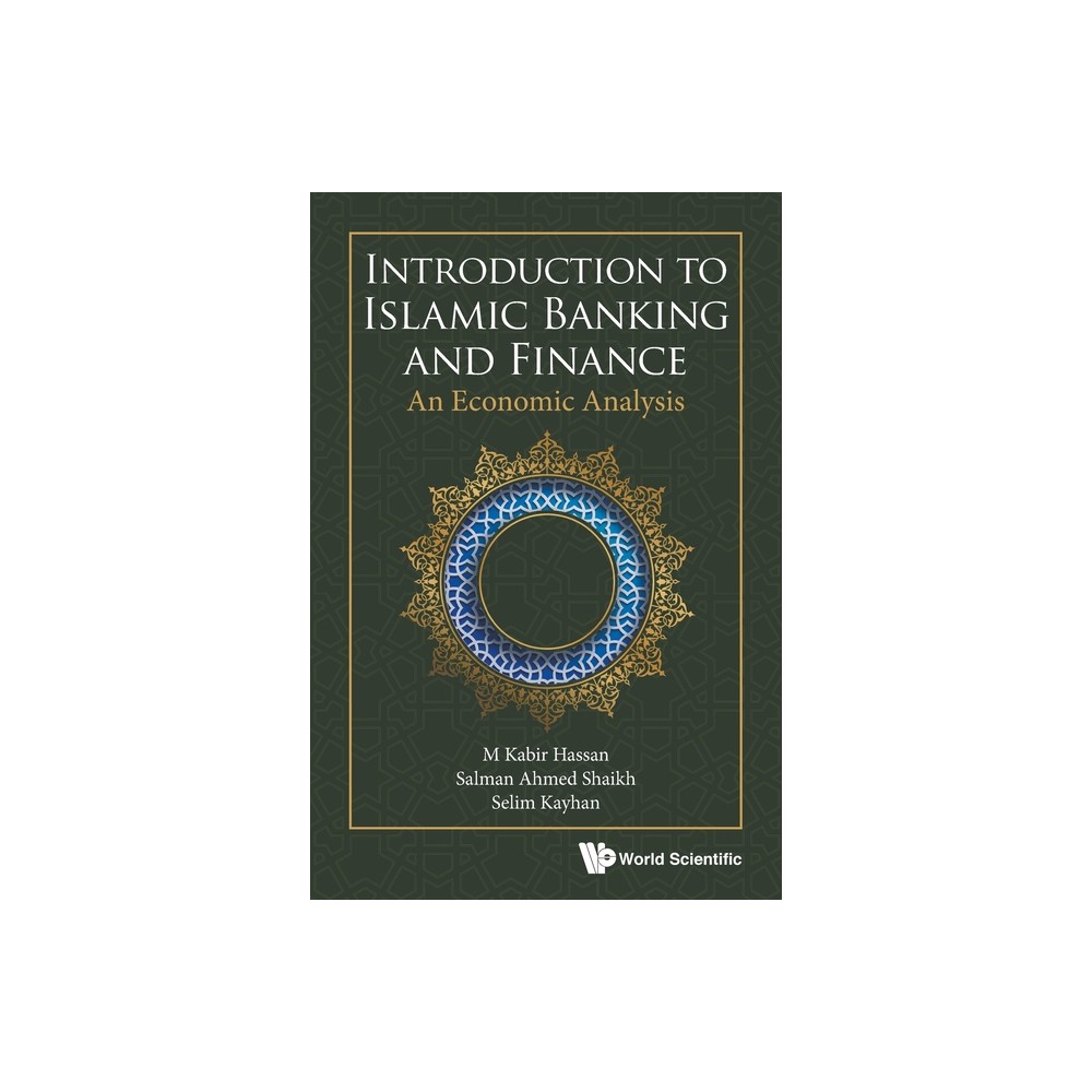 Introduction to Islamic Banking and Finance: An Economic Analysis - by M Kabir Hassan & Salman Ahmed Shaikh & Selim Kayhan (Paperback)